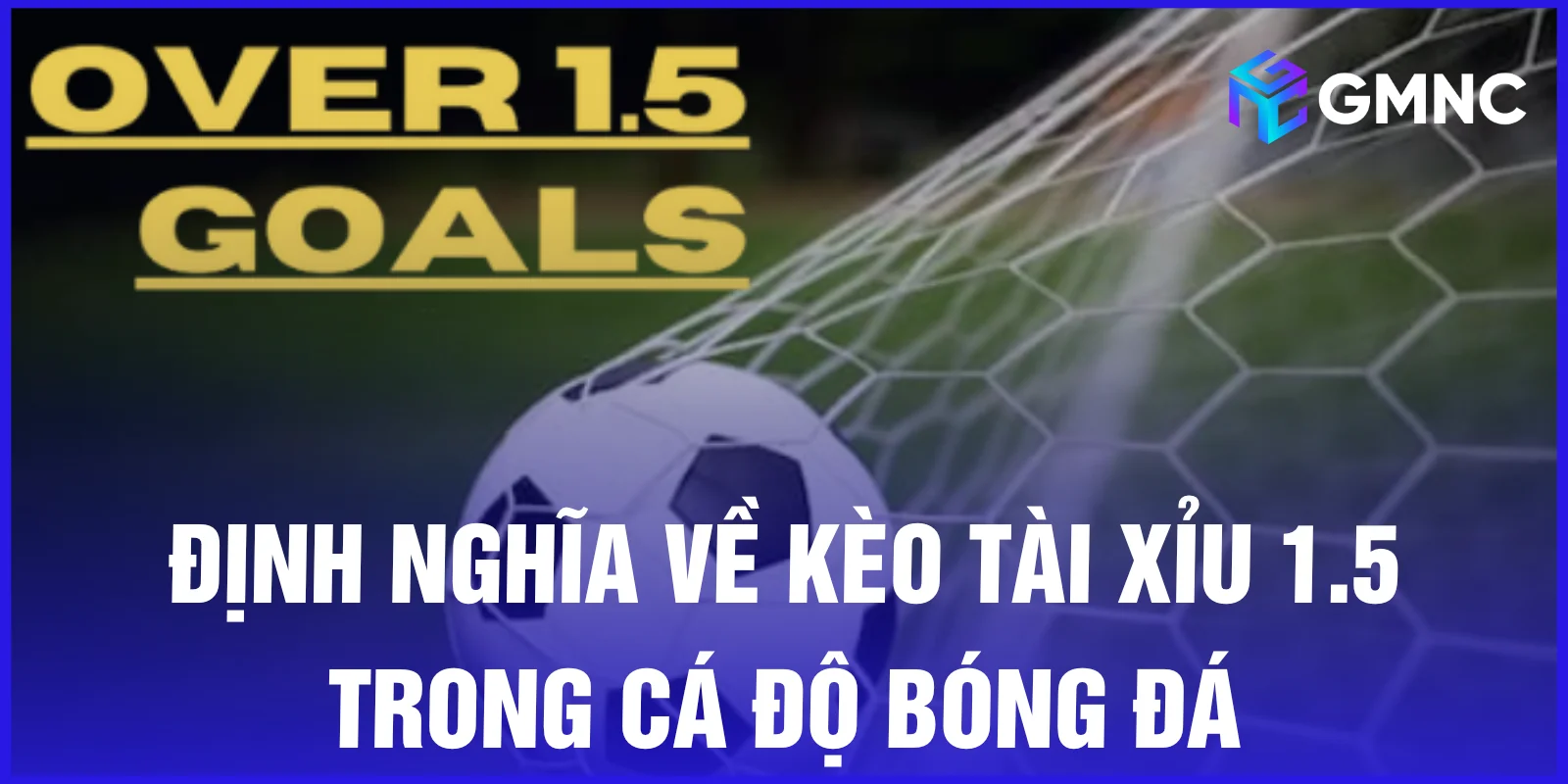 Định nghĩa về kèo tài xỉu 1.5 trong cá độ bóng đá